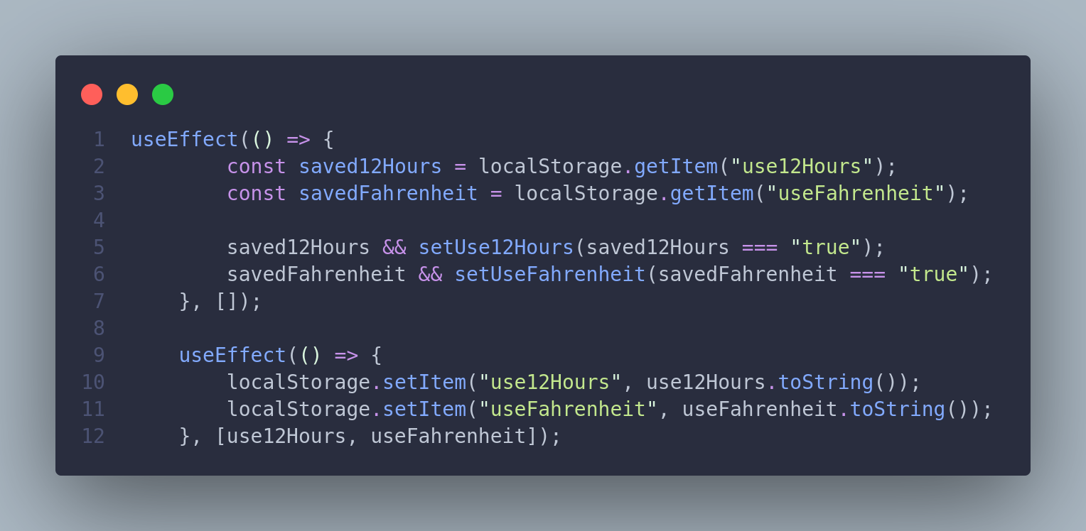 Two React useEffect hooks manage user preferences for time format (use12Hours) and temperature format (useFahrenheit). The first effect retrieves and applies saved preferences from localStorage on component mount. The second effect updates localStorage whenever preferences change, ensuring they persist across sessions.